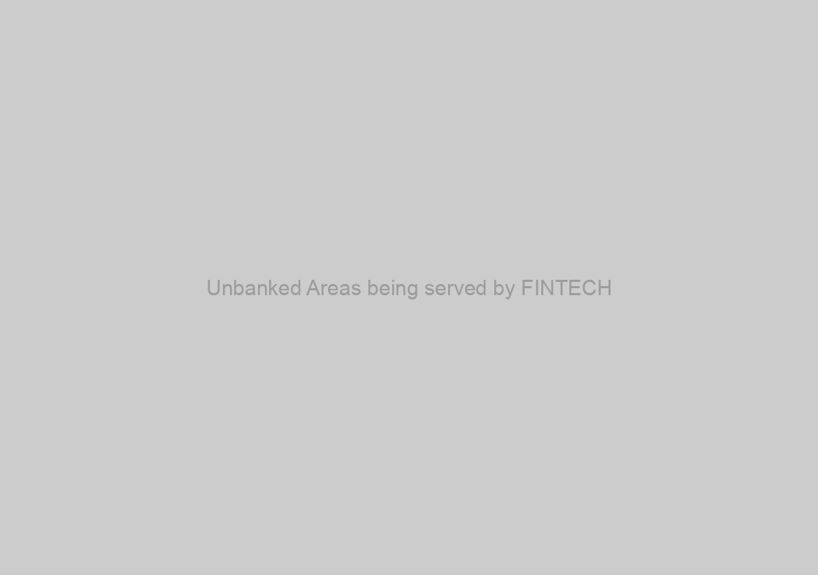 Unbanked Areas being served by FINTECH